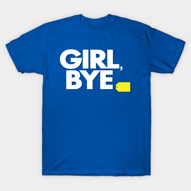 Girl, Bye - Funny T-Shirt by Pointless_Peaches